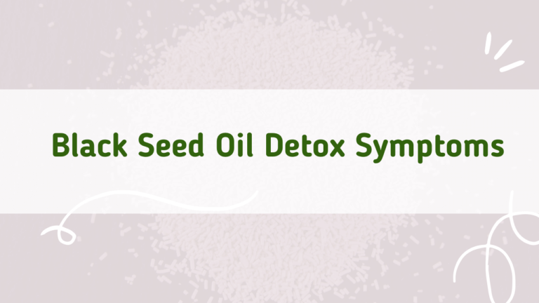 Black Seed Oil Detox Symptoms: Road to Recovery