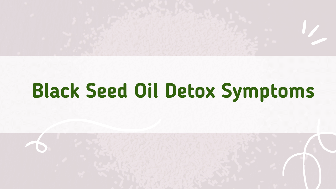 black seed oil detox symptoms